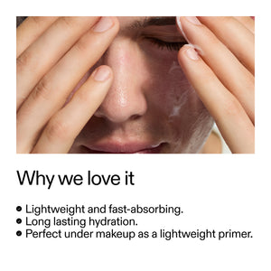 Why we love it, lightweight and fast absorbing. Long lasting hydration. Perfect under makeup as a lightweight primer