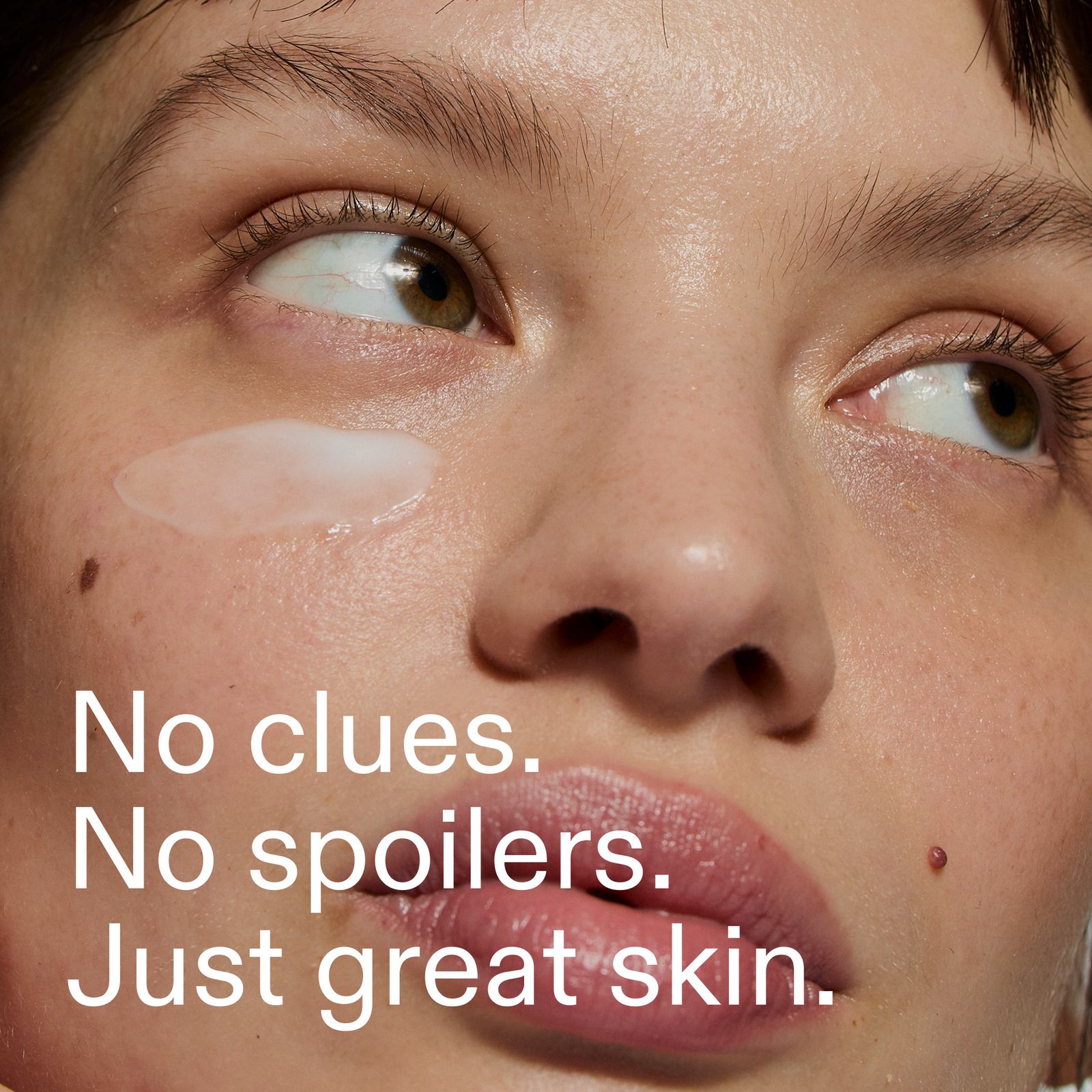 No clues, no spoilers, just great skin