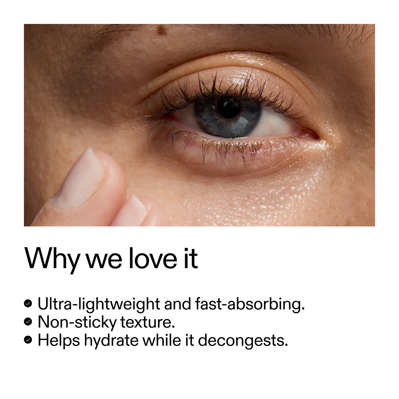 Ultra lightweight and fast absorbing, non sticky texture helps hydrate whilst it decongests. 