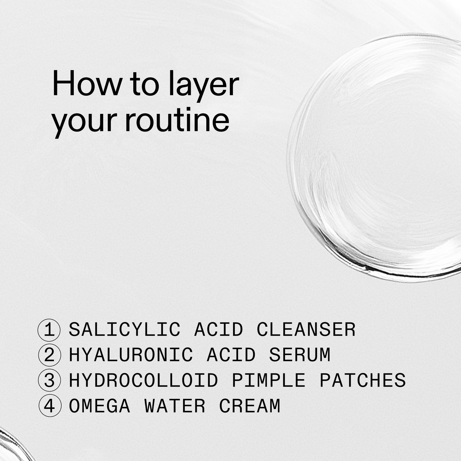 How to layer: Cleanser, serum, patches, moisturizer 