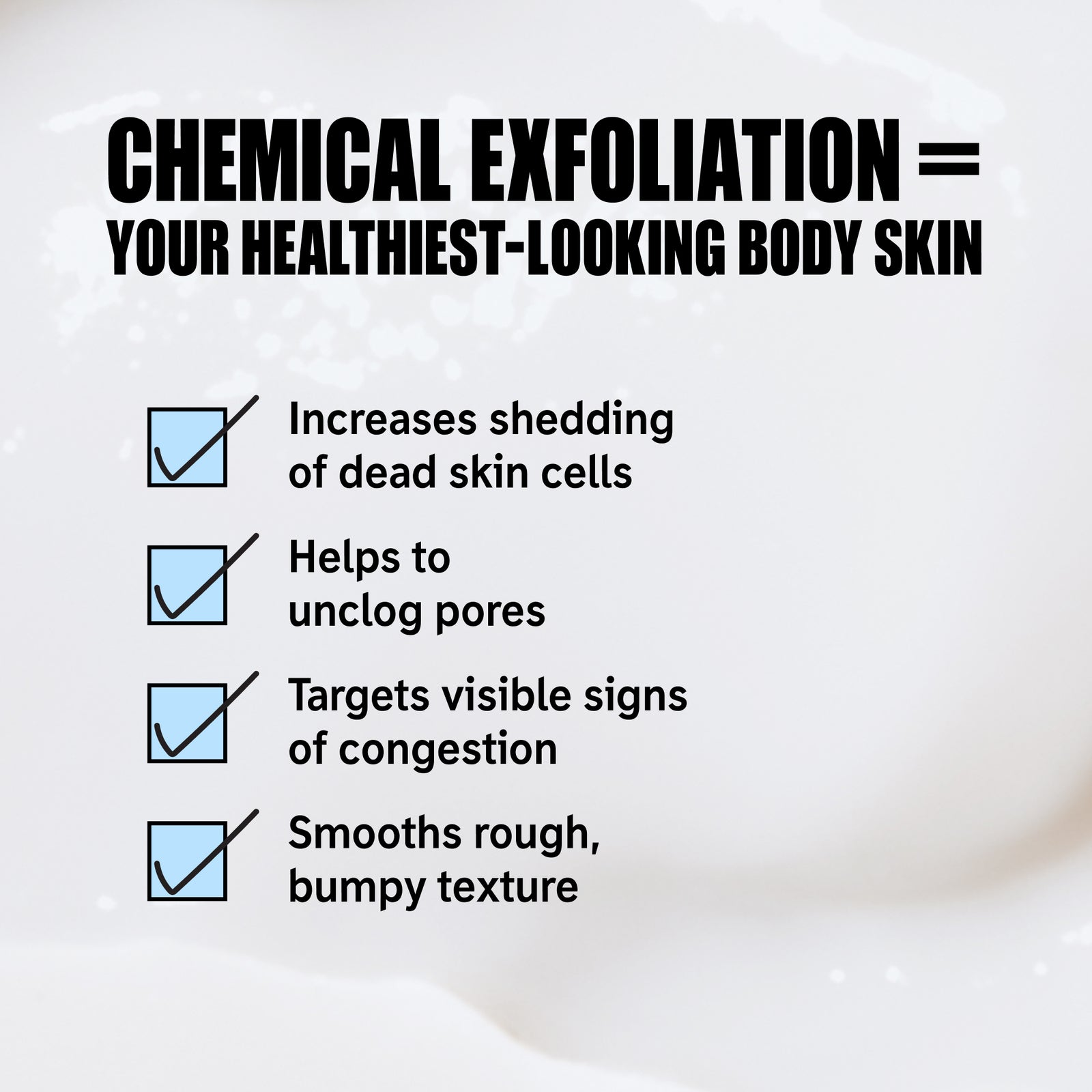 Benefits of chemical exfoliation,  increase shedding of dead skin cells, unclog pores, target visable signs of congestion & smooth rough bumpy skin